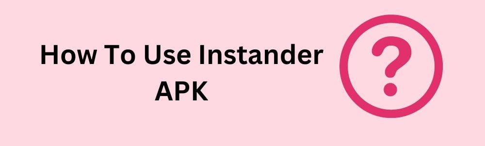 how-to-use-instander-apk